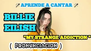 Billie Eilish - My Strange Addiction ( Pronunciacion )
