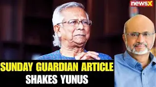 Decoding The Sunday Guardian Op-Ed's Impact On Bangladesh's Interim Chief Yunus |NewsX