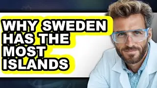 Why Sweden Has the Most Islands - Answered