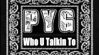 P.Y.G - Who U Talkin To