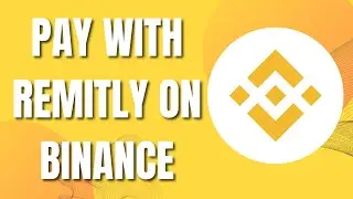 How to Pay with Remitly on Binance (Updated)