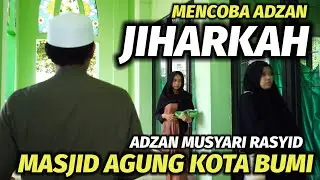 Mencoba Izin Adzan Jiharkah Musyari Rasyid dimasjid Agung Kota Bumi, Adzan Elit Jamaah Sulit