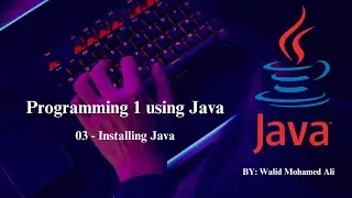 03 - Programming Basics - Installing Java