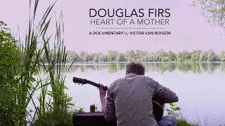 DOUGLAS FIRS - HEART OF A MOTHER (a documentary)
