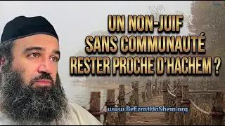 Comment Une Personne Non-Juive Peut-Elle Rester Connect&eacute;e &agrave; HaShem ?