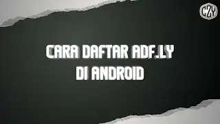 Cara Daftar Adf.Ly Di Android - Tutorial