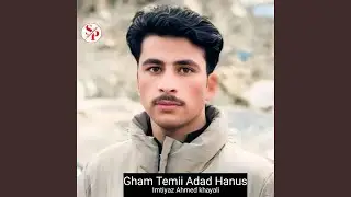 Gham Temii Adad Hanus (feat. Imtiyaz Ahmed khayali)