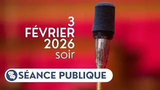 🔴 Suivez la séance publique du mardi 3 février 2026, soir