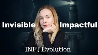 The Evolution of the INFJ | From Invisible Observer to Authentic Leader | INFJ Entrepreneurs