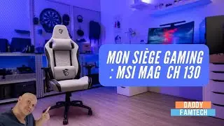 JE TEST LA MSI MAG CH130 , Mon nouveau si&egrave;ge Gaming !