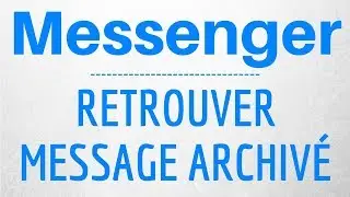 MESSAGE ARCHIVE Messenger, comment retrouver une conversation archiv&eacute;e sur Messenger