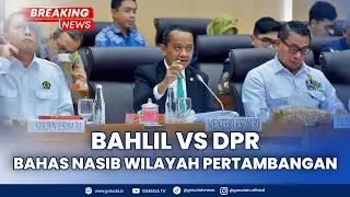 BREAKING NEWS: DPR TAGIH JANJI! Rapat Kerja Menteri ESDM Bahas Nasib Wilayah Pertambangan Tahun 2025
