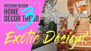 3 EXOTIC INTERIOR DESIGN TO KNOW | Tropical + Oriental + Global Style