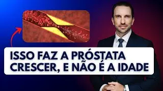Isso faz a PRÓSTATA CRESCER, e não é a idade.