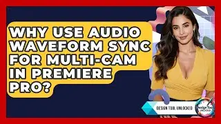 Why Use Audio Waveform Sync For Multi-cam In Premiere Pro? - Design Tool Unlocked