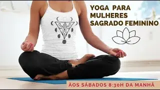 Yoga para Mulheres e o Sagrado Feminino - Parte I - Geo Vallejo