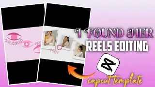 I Found Her Reels Editing | I Found Her Capcut Template | I Found Her Song Reels Editing capcut