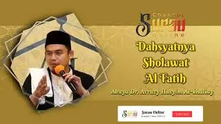 Dahsyatnya Sholawat Al Fatih | Abuya Dr. Arrazy Hasyim Al Khalidi