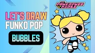 Let&rsquo;s Draw Funko Pop | Bubbles | The Powerpuff Girls + Unboxing