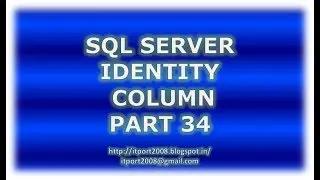 Identity column in SQL Server - Part 34