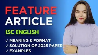 FEATURE ARTICLE WRITING (Directed Writing) for Class 11 & 12 ISC