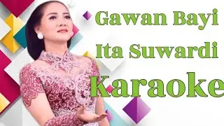 Gawan Bayi - Ita Suwardi Karaoke @marcovickaraoke