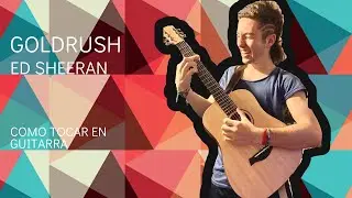 Goldrush - Ed Sheeran (Como Tocar en Guitarra)
