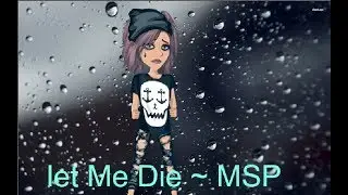 //Let Me Die MSP Music Video// *30 Sub Special*