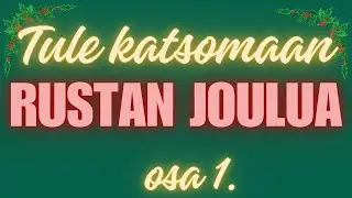 Tule mun kanssa jouluiseen Rustaan osa 1.