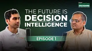 The Future Is Decision Intelligence | Decoding Decisions |  Podcast (EP 1 of 2)