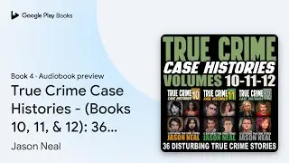 True Crime Case Histories - (Books 10, 11, &&hellip; by Jason Neal &middot; Audiobook preview