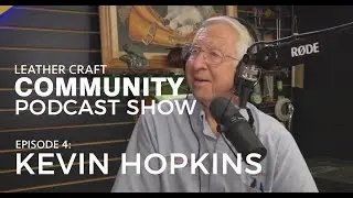 Leather Craft Community Podcast Show - Kevin Hopkins EPISODE 2