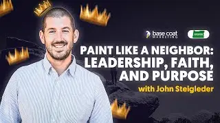 Paint Like a Neighbor: Leadership, Faith, and Purpose with John Steigleder