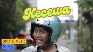 Sigit Laksono - Kecewa (Official Music Video)