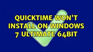Quicktime won't install on Windows 7 Ultimate 64bit (3 Solutions!!)