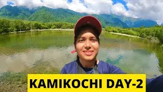 KAMIKOCHI DAY-2 PART-1| The Northen Japan Alps | Day-2 Sightseeing