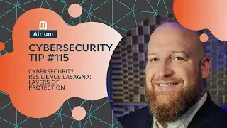 Airiam Cybersecurity Tip #115 - Cybersecurity Resilience Lasagna: Layers of Protection