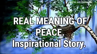 REAL MEANING OF PEACE. Inspirational Story.