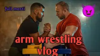 Arm wrestling vlog fitness motivation ll