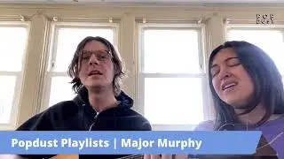Popdust Playlists With Major Murphy