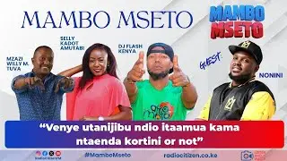 “Venye utanijibu ndio itaamua kama ntaenda kortini or not” - NONINI Mgenge