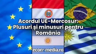 Cum ar putea beneficia România de acordul UE-Mercosur și cum ar putea fi afectată