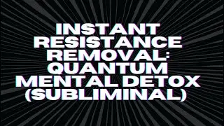 [WARNING EXTREMELY POWERFUL] INSTANT RESISTANCE REMOVAL &mdash; QUANTUM MENTAL DETOX (SUBLIMINAL)