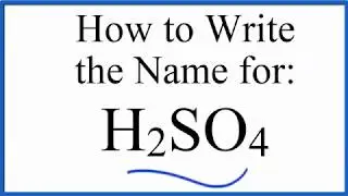 How to write the name for H2SO4 (Sulfuric acid)