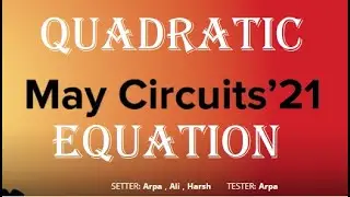 HACKEREARTH MAY CIRCUITS'21 (Problem-3 A QUADRATIC EQUATION) || Explanation & Partially Solved