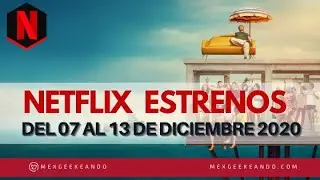 Estrenos Netflix del 07 al 13 de Diciembre 2020