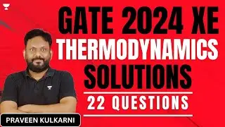 GATE 2024 XE Thermodynamics Detailed Solutions (22 Questions) | Praveen Kulkarni