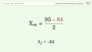 Find the midpoint between two points p1 (95,-67) and p2 (-84,16): Step-by-Step Video Solution