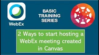 WebEx Training: 2 Ways to start hosting meeting created in Canvas