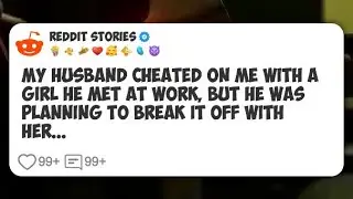 My husband cheated on me with a girl he met at work, but he was planning to break it off #reddit